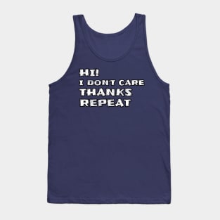 Hi! I Don't Care Thanks Repeat Funny Sarcastic Sayings Tank Top